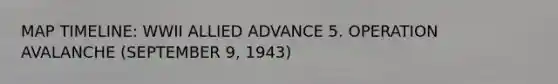 MAP TIMELINE: WWII ALLIED ADVANCE 5. OPERATION AVALANCHE (SEPTEMBER 9, 1943)