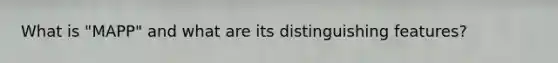 What is "MAPP" and what are its distinguishing features?
