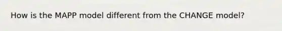 How is the MAPP model different from the CHANGE model?
