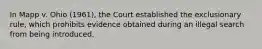 In Mapp v. Ohio (1961), the Court established the exclusionary rule, which prohibits evidence obtained during an illegal search from being introduced.