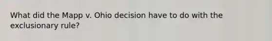 What did the Mapp v. Ohio decision have to do with the exclusionary rule?