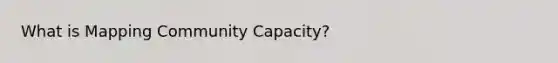 What is Mapping Community Capacity?