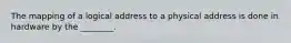 The mapping of a logical address to a physical address is done in hardware by the ________.