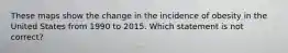 These maps show the change in the incidence of obesity in the United States from 1990 to 2015. Which statement is not correct?