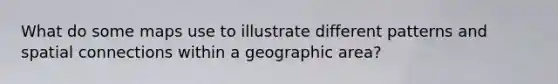 What do some maps use to illustrate different patterns and spatial connections within a geographic area?