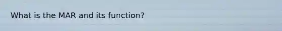What is the MAR and its function?