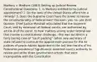 Marbury v. Madison (1803) Setting up Judicial Review Constitutional Questions: 1. Is Marbury entitled to his judicial appointment? 2. Do the laws of the United States afford him a remedy? 3. Does the Supreme Court have the power to review the constitutionality of federal laws? Decision: yes; no; yes (6-0) Opinion: Chief Justice Marshall articulated that the Supreme Court, and by extension all federal courts, are authorized by article III of the const. to hear matters arising under federal law that involve a constitutional challenge. -this was decided in a fairly boring case of "court packing" (when new secretary of state refused to continue the appointment process for the 42 justices of peace Adams appointed in the last few months of his Federalist presidency) Significance: asserted court's authority to review and strike down government actions that were incompatible with the Constitution