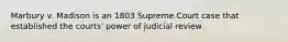 Marbury v. Madison is an 1803 Supreme Court case that established the courts' power of judicial review.