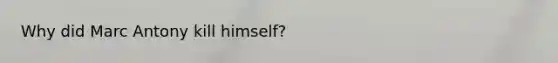 Why did Marc Antony kill himself?
