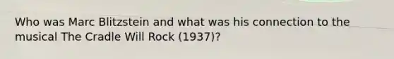 Who was Marc Blitzstein and what was his connection to the musical The Cradle Will Rock (1937)?