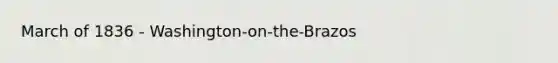 March of 1836 - Washington-on-the-Brazos