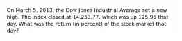 On March 5, 2013, the Dow Jones Industrial Average set a new high. The index closed at 14,253.77, which was up 125.95 that day. What was the return (in percent) of the stock market that day?