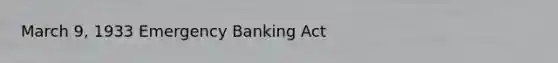 March 9, 1933 Emergency Banking Act