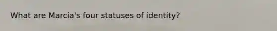 What are Marcia's four statuses of identity?
