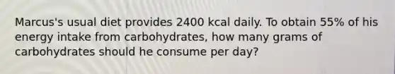 Marcus's usual diet provides 2400 kcal daily. To obtain 55% of his energy intake from carbohydrates, how many grams of carbohydrates should he consume per day?