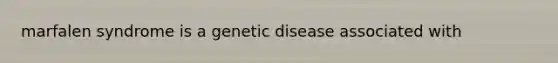 marfalen syndrome is a genetic disease associated with