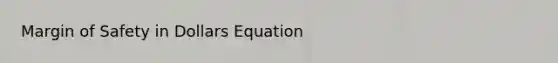 <a href='https://www.questionai.com/knowledge/kzdyOdD4hN-margin-of-safety' class='anchor-knowledge'>margin of safety</a> in Dollars Equation