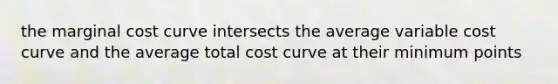 the marginal cost curve intersects the average variable cost curve and the average total cost curve at their minimum points