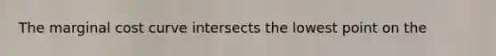 The marginal cost curve intersects the lowest point on the
