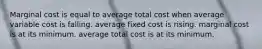 Marginal cost is equal to average total cost when average variable cost is falling. average fixed cost is rising. marginal cost is at its minimum. average total cost is at its minimum.