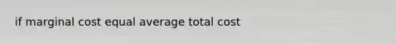 if marginal cost equal average total cost