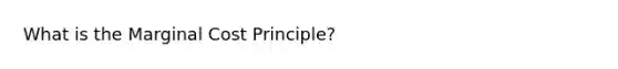 What is the Marginal Cost Principle?