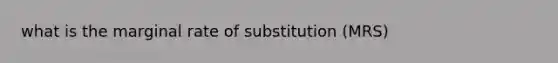 what is the marginal rate of substitution (MRS)