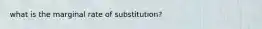 what is the marginal rate of substitution?