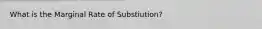 What is the Marginal Rate of Substiution?