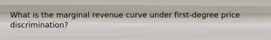 What is the marginal revenue curve under first-degree price discrimination?
