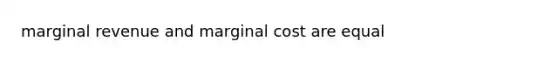 marginal revenue and marginal cost are equal