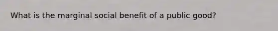 What is the marginal social benefit of a public good?