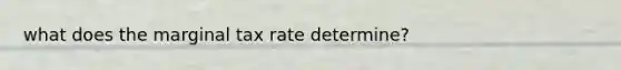 what does the marginal tax rate determine?