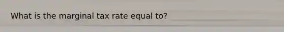 What is the marginal tax rate equal to?