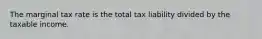 The marginal tax rate is the total tax liability divided by the taxable income.