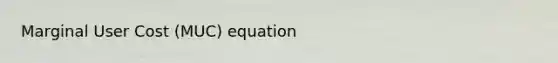 Marginal User Cost (MUC) equation