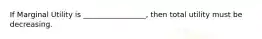 If Marginal Utility is _________________, then total utility must be decreasing.