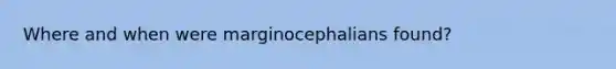 Where and when were marginocephalians found?