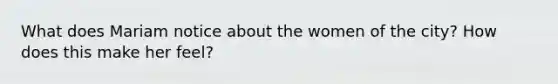 What does Mariam notice about the women of the city? How does this make her feel?