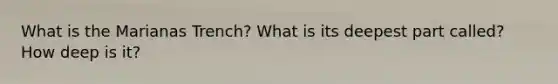 What is the Marianas Trench? What is its deepest part called? How deep is it?