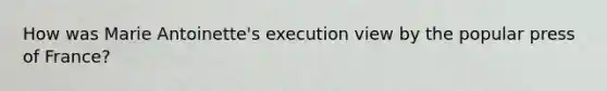 How was Marie Antoinette's execution view by the popular press of France?