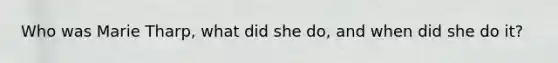 Who was Marie Tharp, what did she do, and when did she do it?