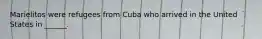 Marielitos were refugees from Cuba who arrived in the United States in ______.