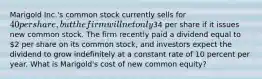 Marigold Inc.'s common stock currently sells for 40 per share, but the firm will net only34 per share if it issues new common stock. The firm recently paid a dividend equal to 2 per share on its common stock, and investors expect the dividend to grow indefinitely at a constant rate of 10 percent per year. What is Marigold's cost of new common equity?