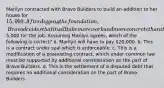 Marilyn contracted with Bravo Builders to build an addition to her house for 15,000. After digging the foundation, Bravo decides that it will take more work and more concrete than it had originally thought and that it will need to charge an additional5,000 for the job. Assuming Marilyn agrees, which of the following is correct? a. Marilyn will have to pay 20,000. b. This is a contract under seal which is enforceable. c. This is a modification of a preexisting contract, which under common law must be supported by additional consideration on the part of Bravo Builders. d. This is the settlement of a disputed debt that requires no additional consideration on the part of Bravo Builders.