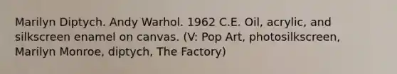 Marilyn Diptych. Andy Warhol. 1962 C.E. Oil, acrylic, and silkscreen enamel on canvas. (V: Pop Art, photosilkscreen, Marilyn Monroe, diptych, The Factory)