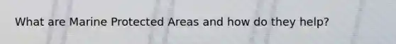 What are Marine Protected Areas and how do they help?