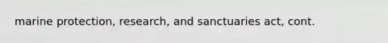 marine protection, research, and sanctuaries act, cont.