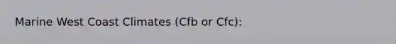 Marine West Coast Climates (Cfb or Cfc):