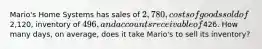 Mario's Home Systems has sales of 2,780, costs of goods sold of2,120, inventory of 496, and accounts receivable of426. How many days, on average, does it take Mario's to sell its inventory?